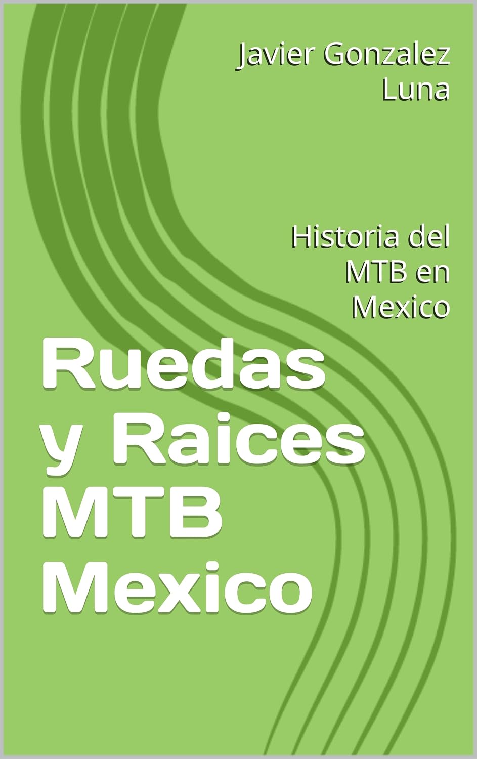 capítulo por capítulo baixar Ruedas y Raices MTB Mexico: Historia del MTB en Mexico (Spanish Edition)