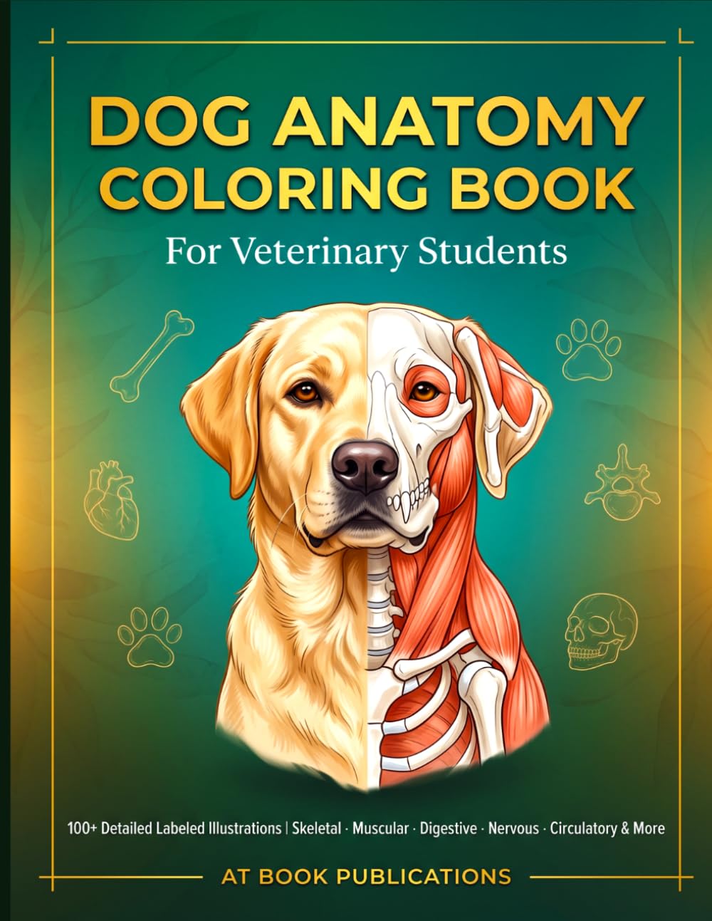 Dog Anatomy Coloring Book for Veterinary Students: Study and Color the Canine Body Systems with 100+ Labeled Illustrations for Vet Techs, Pre-Vet Learners, Breeders, and Dog Lovers