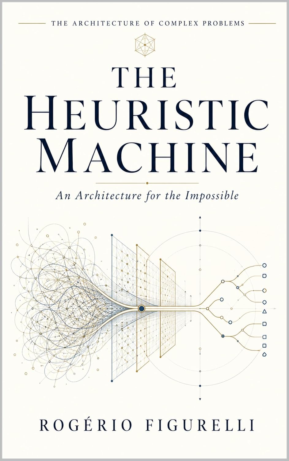 The Heuristic Machine: An Architecture for the Impossible (The Architecture of Complex Problems Book 1) (English Edition) baixar o livro de graça