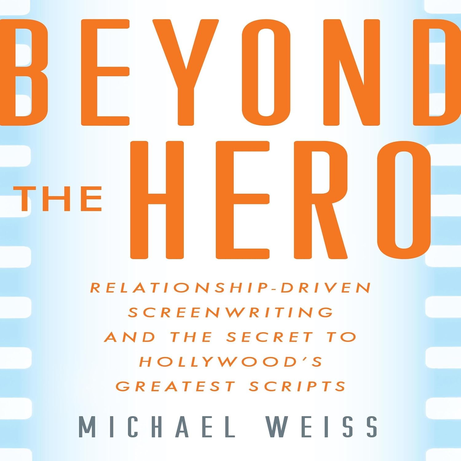 Beyond the Hero: Relationship-Driven Screenwriting and the Secret to Hollywood’s Greatest Scripts baixar o livro de graça