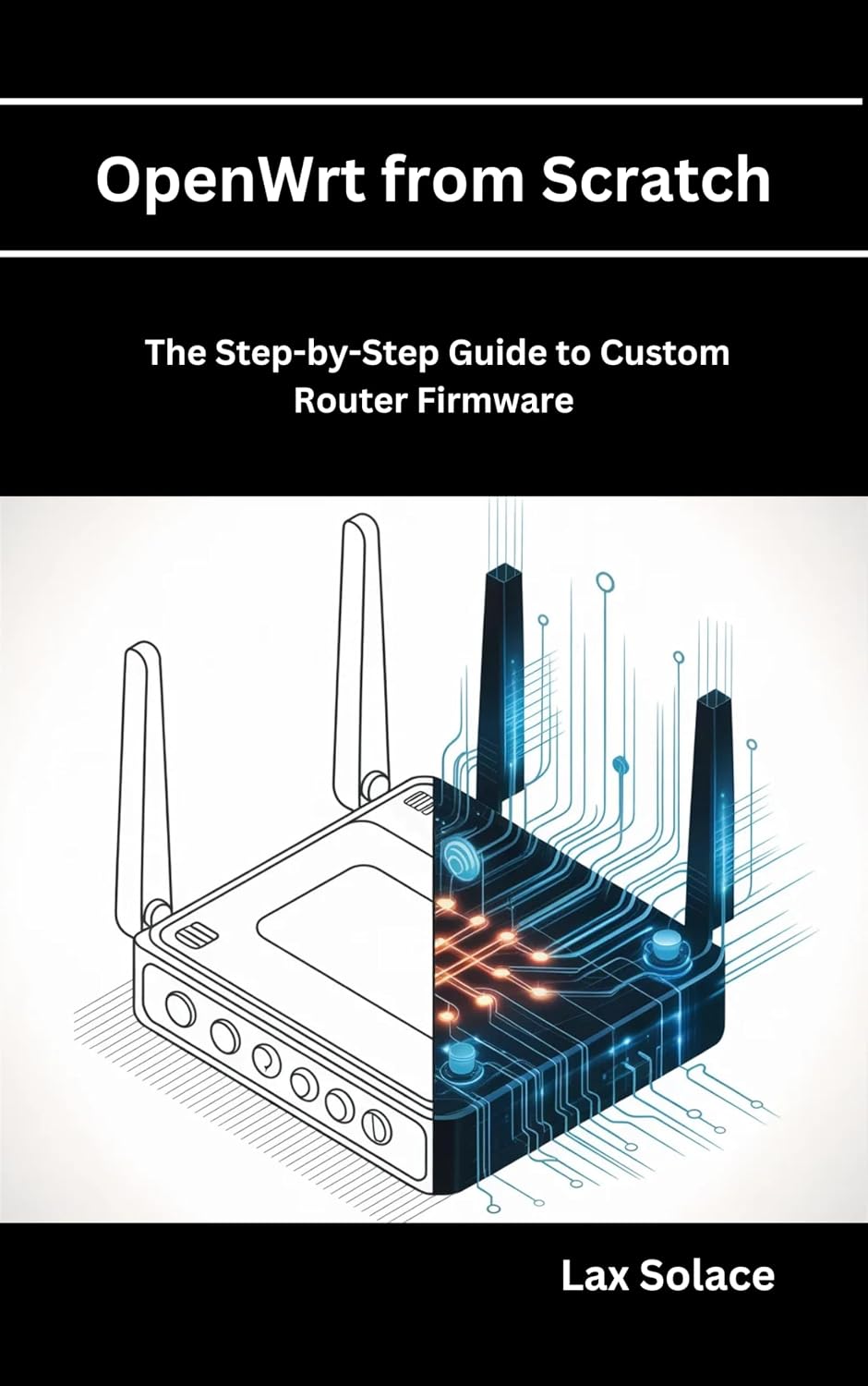 OpenWrt from Scratch: The Step-by-Step Guide to Custom Router Firmware (English Edition) baixar o livro de graça