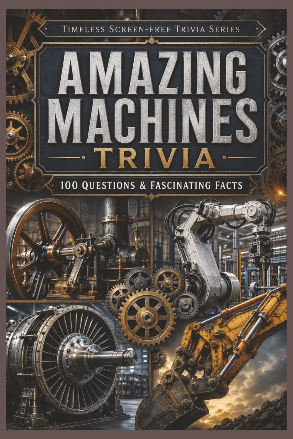 capítulo por capítulo baixar Amazing Machines Trivia: 100 Questions & Fascinating Facts About Gears, Steam Engines, Mill Machinery, Hydraulics, Robots and the Machines That Changed the World