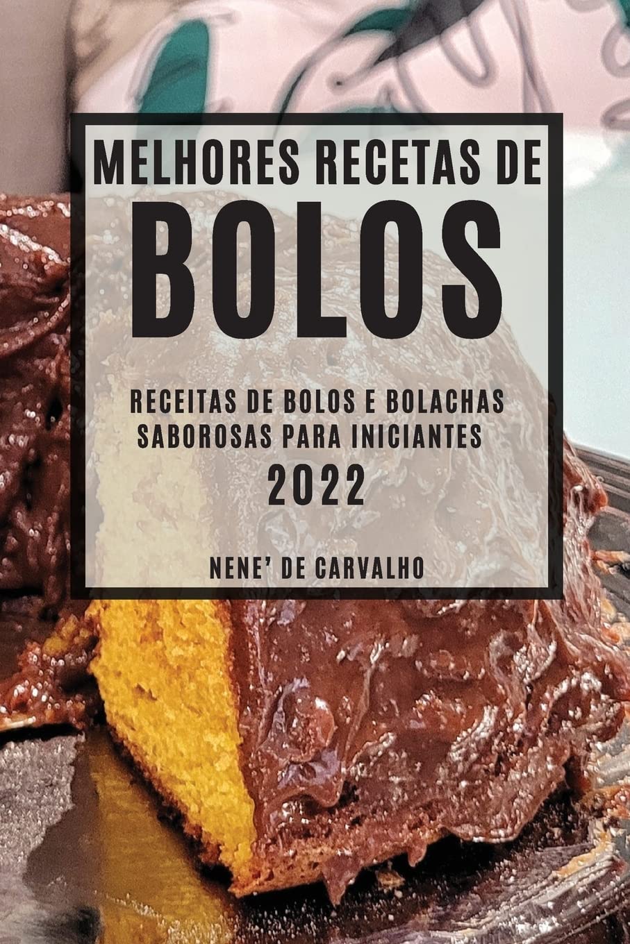 Melhores Receitas de Bolos 2022: Receitas de Bolos E Bolachas Saborosas Para Iniciantes baixar livro de graça