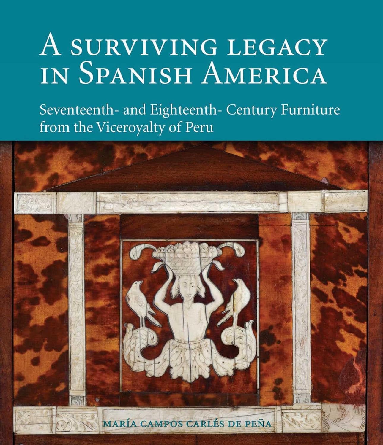 Surviving Legacy in Spanish America: Seventeenth and Eighteenth Century Furniture from the Viceroyalty of Peru baixar livro de graça