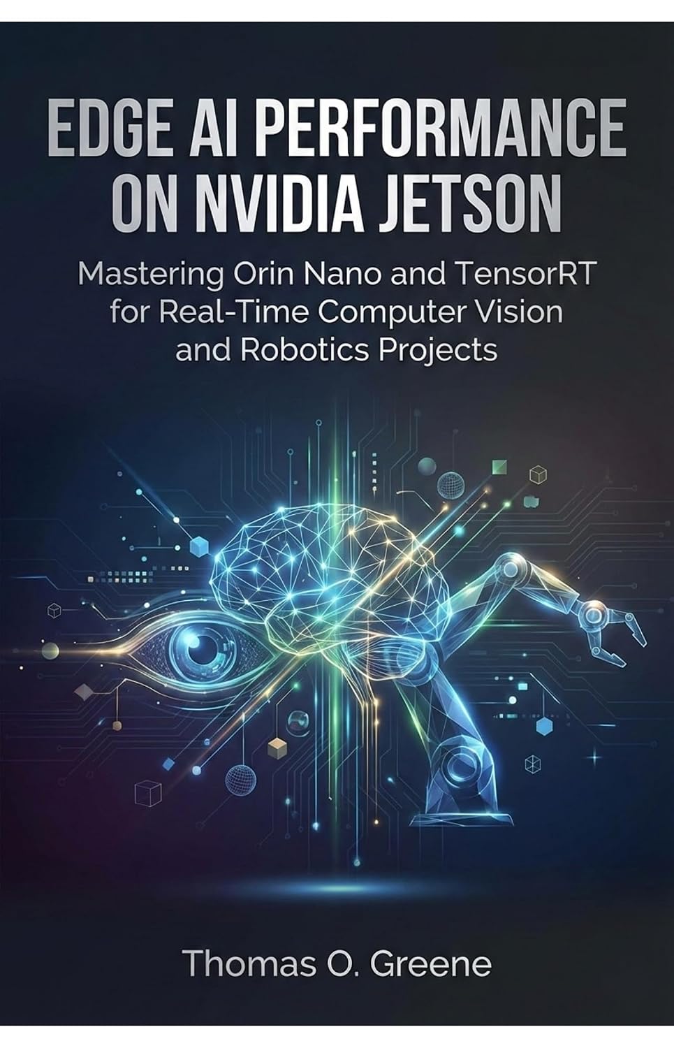 Edge AI Performance on NVIDIA Jetson: Mastering Orin Nano and TensorRT for Real-Time Computer Vision and Robotics Projects (Edge AI Mastery: Building Intelligent... and TinyML Applications) (English Edition) baixar o livro de graça