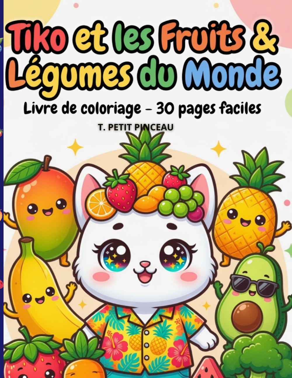 TIKO ET LES FRUITS ET LEGUMES DU MONDE: Livre de coloriage: Plus de 30 pages à colorier (French Edition) baixar o livro de graça