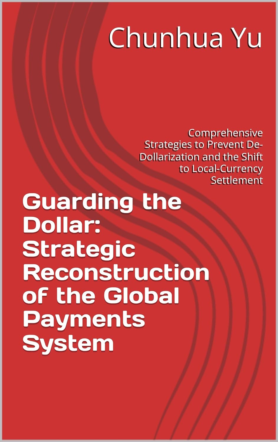 Guarding the Dollar: Strategic Reconstruction of the Global Payments System: Comprehensive Strategies to Prevent De-Dollarization and the Shift to Local-Currency Settlement (English Edition) baixar livro de graça