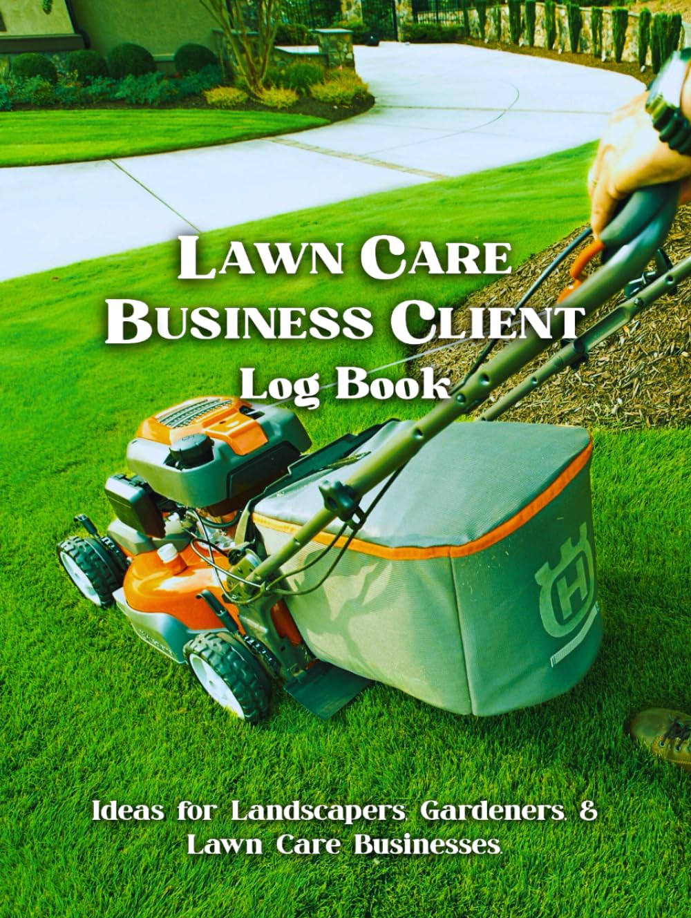 Lawn Care Business Client Log Book: Track and Keep of Your Client's Data, Appointment Records, Lawn Mowing Business, Landscaping Jobs, Services, and Payment Effectively. baixar o livro de graça