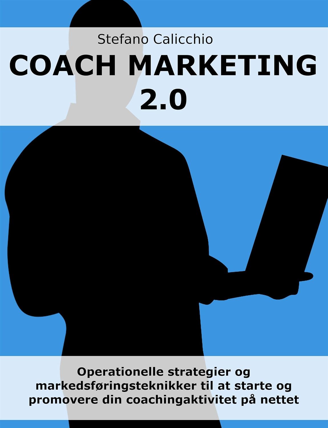 Coach marketing 2.0: Operationelle strategier og markedsføringsteknikker til at starte og promovere din coachingaktivitet på nettet (Danish Edition)
