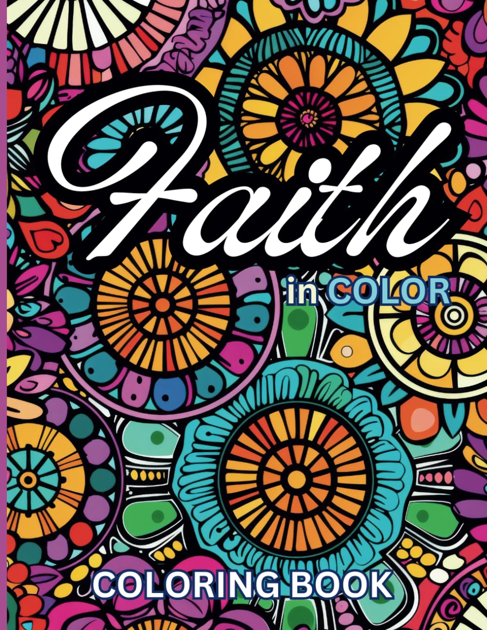 ler totalmente Faith in Color: A Christian Inspirational Coloring Book with Mandalas & Relaxing Designs, Uplifting Bible Verse Scriptures & Affirmations to Soothe... Your Spirit for Women, Adults and Teens