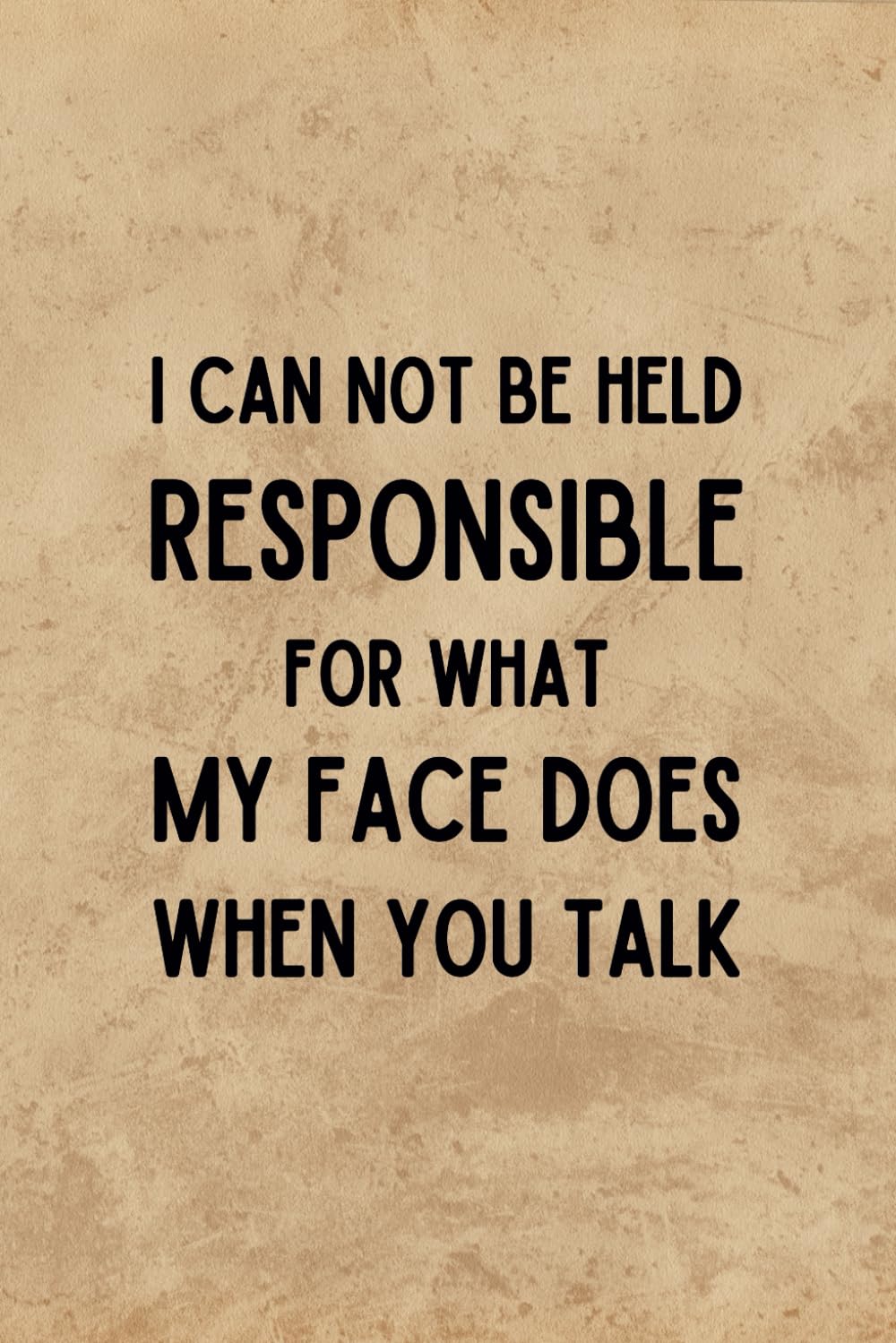 I Can Not be Held Responsible for What My Face Does When You Talk: Funny Gag Gift Lined Notebook with Witty Sarcastic Humor - Beige Cover Work Journal baixar livro de graça