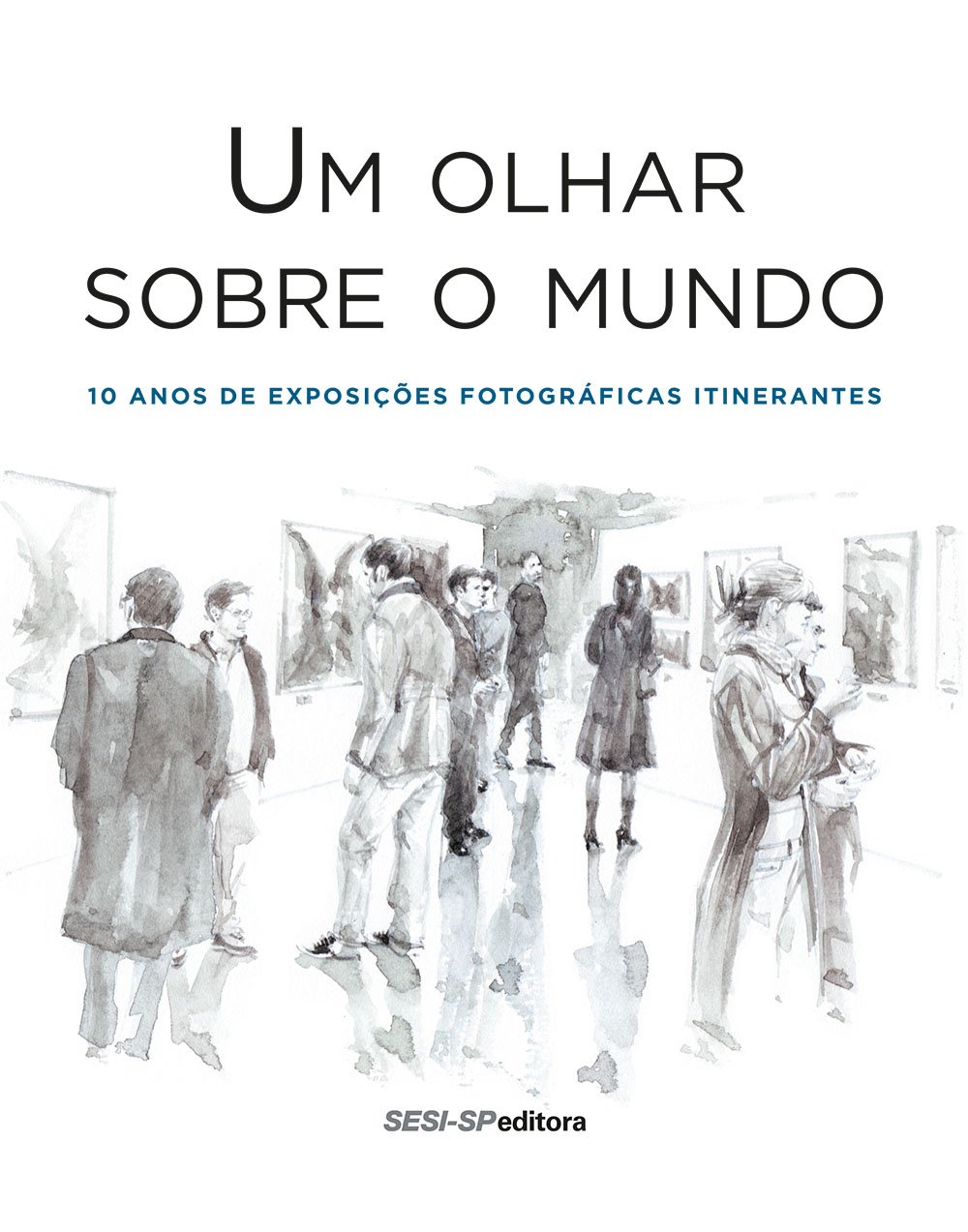 Um Olhar Sobre o Mundo. 10 Anos de Exposições Fotográficas Itinerantes