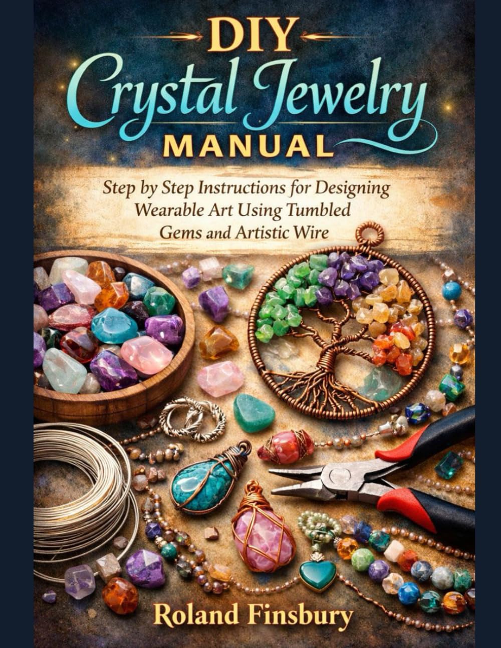DIY Crystal Jewelry Manual: Step by Step Instructions for Designing Wearable Art Using Tumbled Gems and Artistic Wire baixar o livro de graça