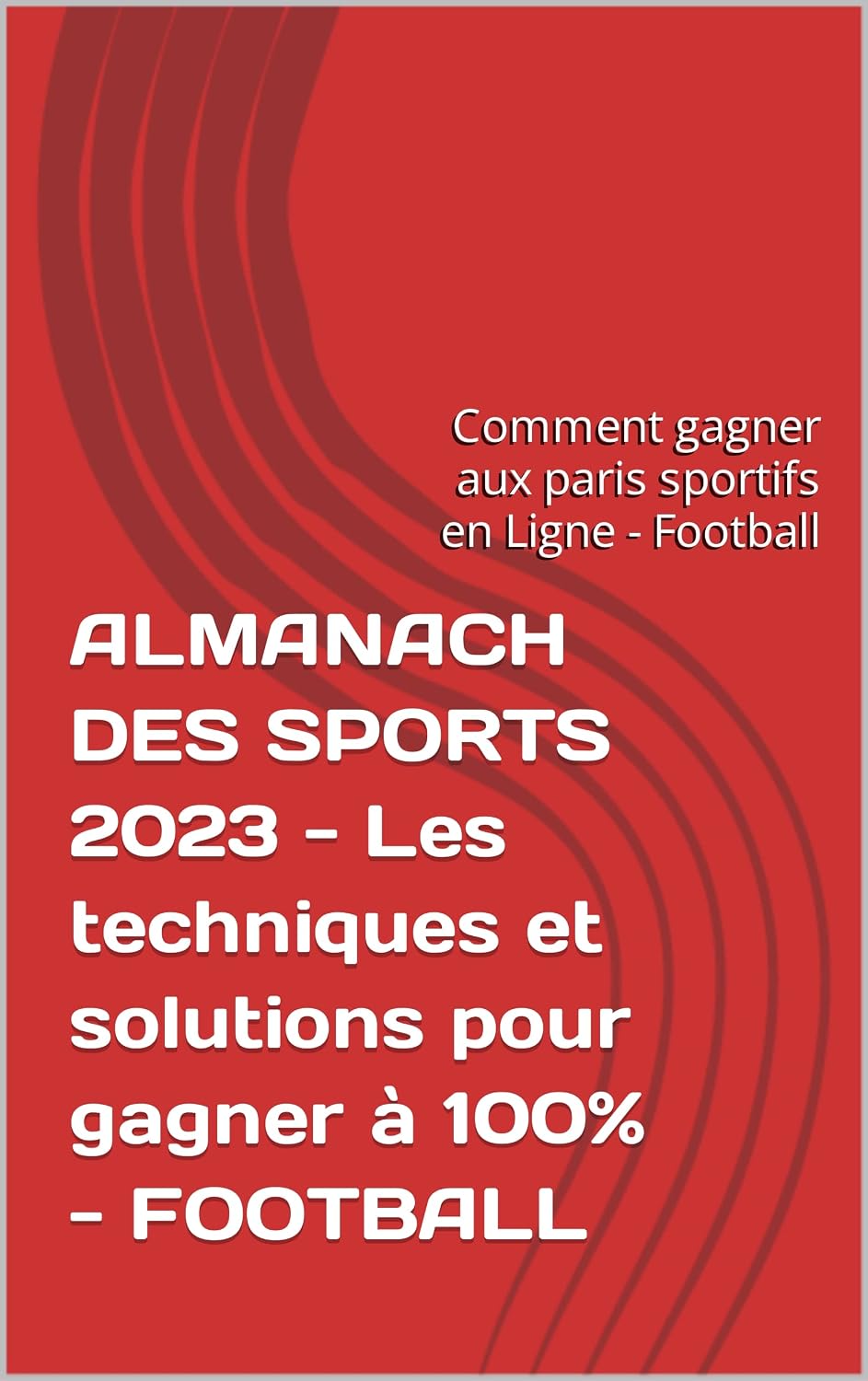ALMANACH DES SPORTS 2023 - Les techniques et solutions pour gagner à 100% - FOOTBALL: Comment gagner aux paris sportifs en Ligne - Football (French Edition) baixar livro de graça