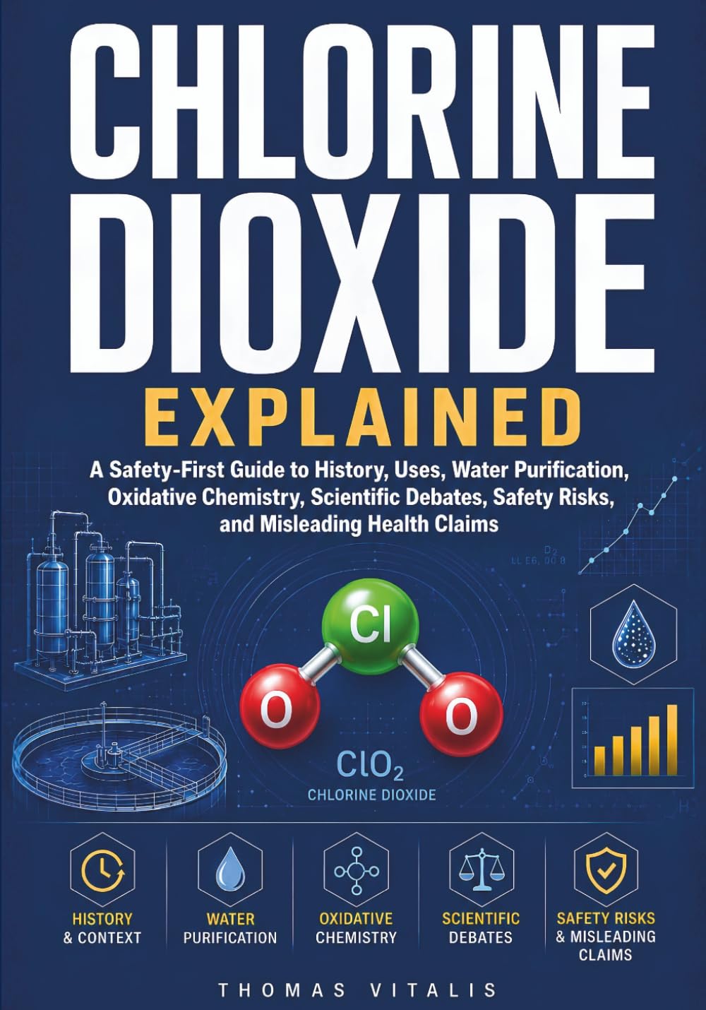 Chlorine Dioxide Explained: A Safety-First Guide to History, Uses, Water Purification, Oxidative Chemistry, Scientific Debates, Safety Risks and Misleading Health Claims baixar o livro de graça