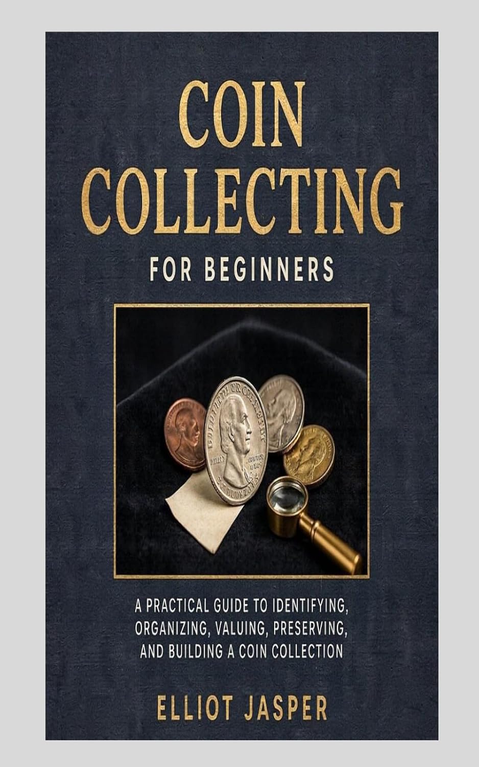Coin Collecting for Beginners: A Practical Guide to Identifying, Organizing, Valuing, Preserving, and Building a Coin Collection baixar livro de graça