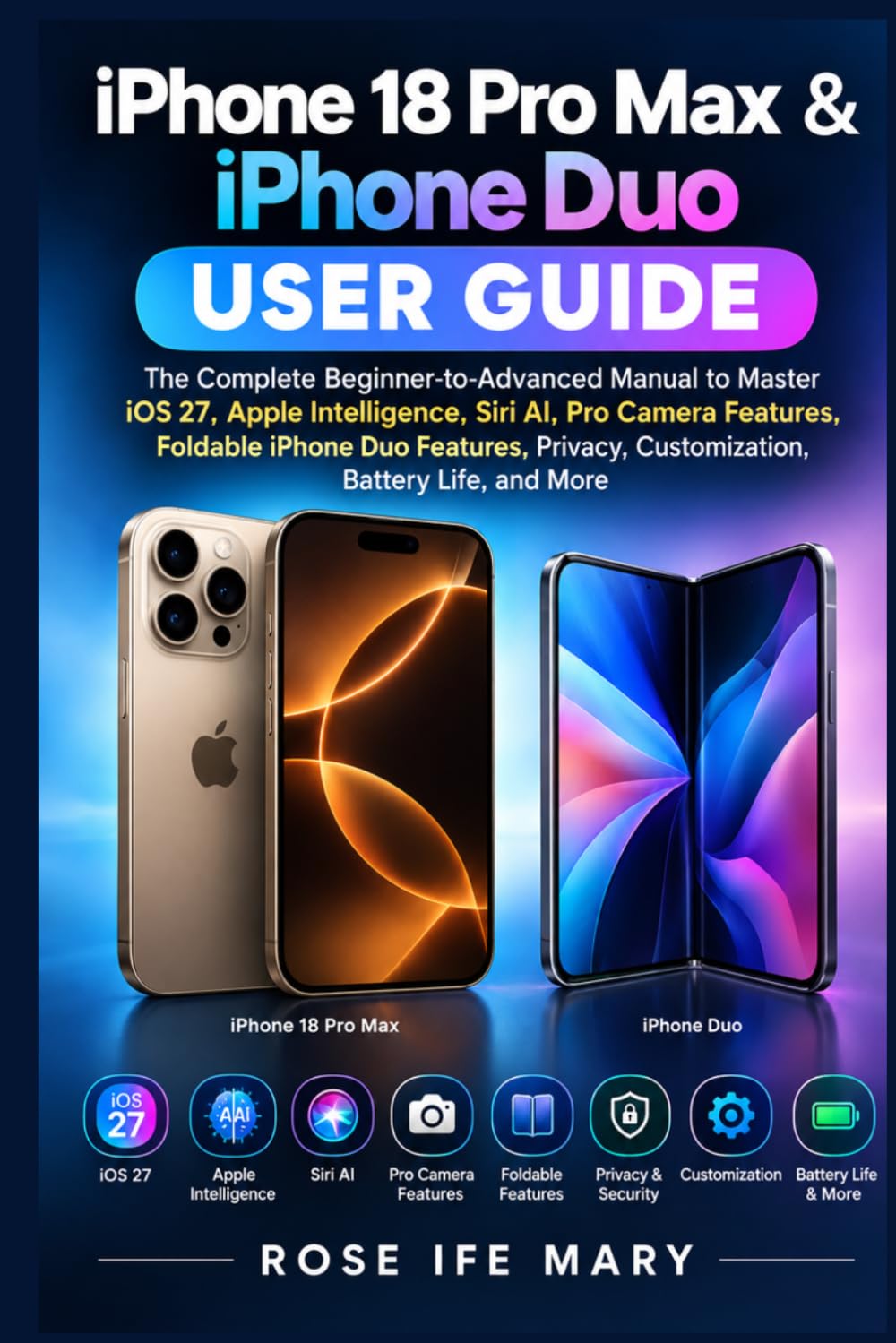 iPhone 18 Pro Max & iPhone Duo User Guide: The Complete Beginner-to-Advanced Manual to Master iOS 27, Pro Camera Features, Foldable iPhone Duo Features, Privacy, Customization, Battery Life, and More baixar livro de graça