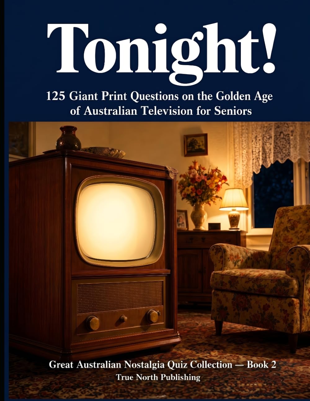 Tonight!: 125 Giant Print Questions on the Golden Age of Australian Television for Seniors: 2 baixar o livro de graça