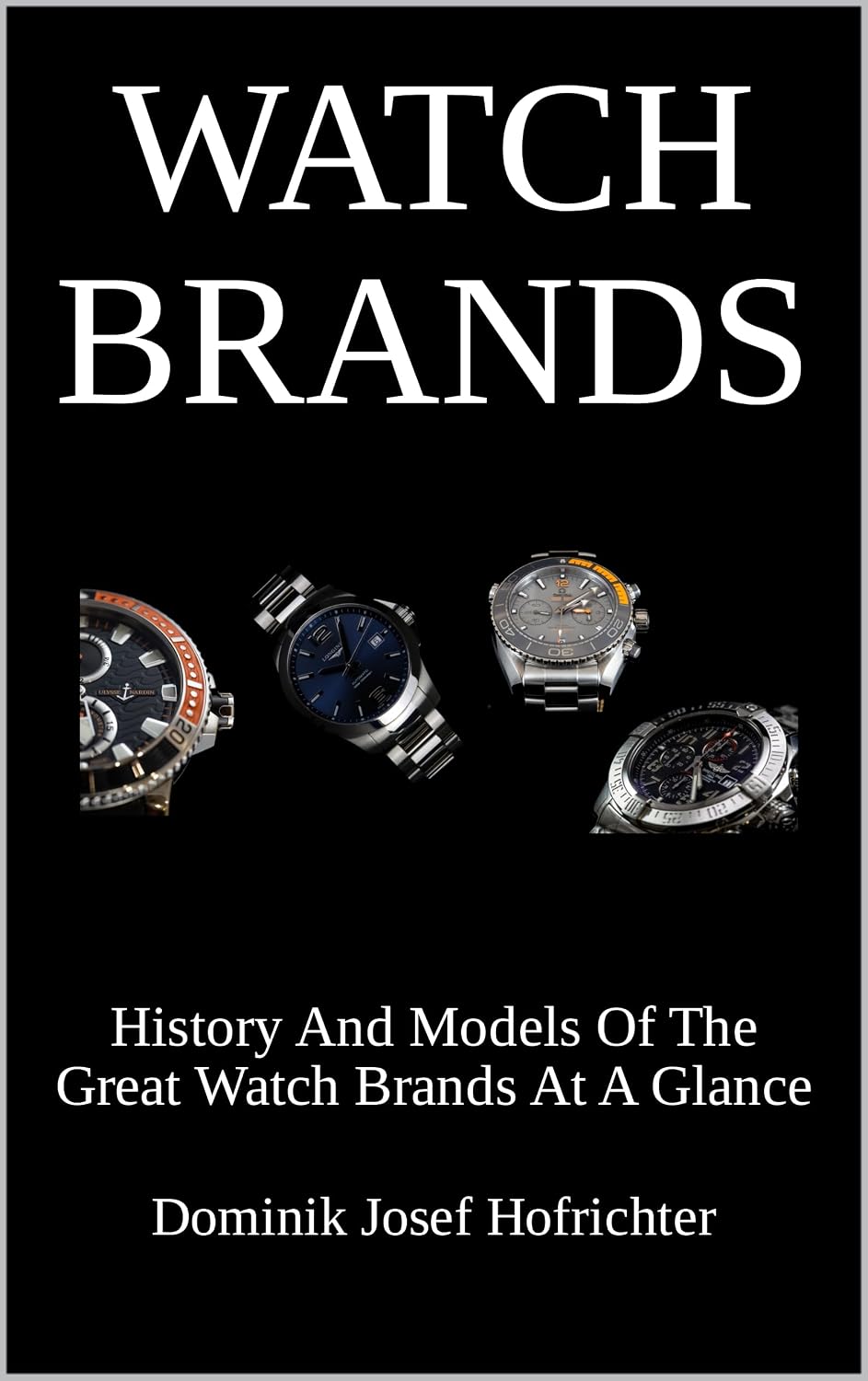 Watch Brands And Their History: History And Models Of The Great Watch Brands At A Glance (English Edition) baixar o livro de graça