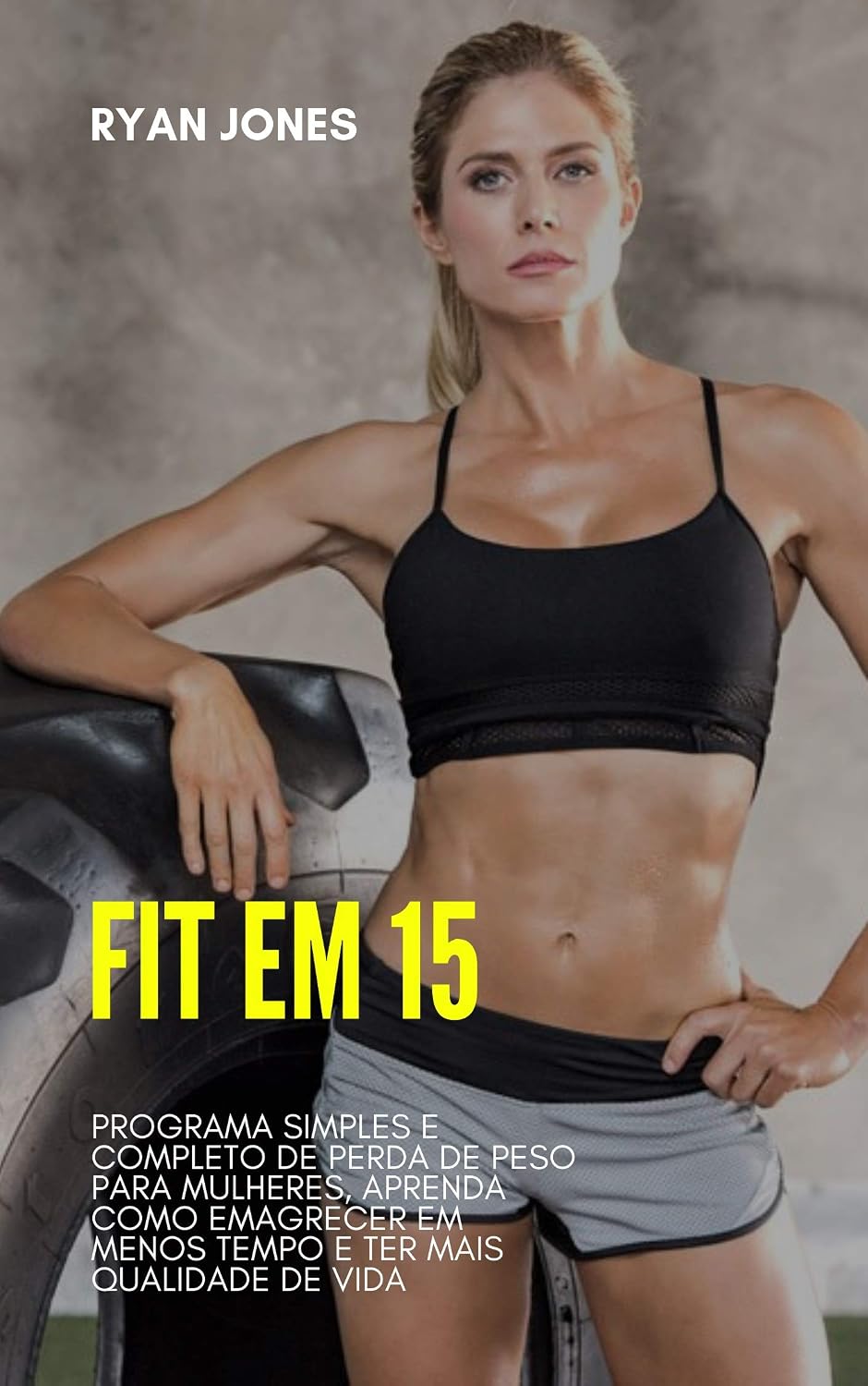 Fit Em 15: Programa Simples E Completo De Perda De Peso Para Mulheres, Aprenda Como Emagrecer Em Menos Tempo E Ter Mais Qualidade De Vida baixar o livro de graça