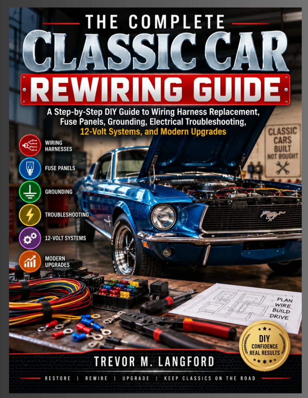 The Complete Classic Car Rewiring Guide: A Step-by-Step DIY Guide to Wiring Harness Replacement, Fuse Panels, Grounding, Electrical Troubleshooting, 12-Volt Systems, and Modern Upgrades baixar o livro de graça