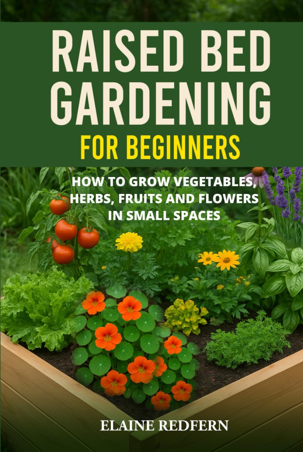 Raised Bed Gardening for Beginners: How to Grow Vegetables, Herbs, Fruits and Flowers in Small Spaces baixar livro de graça