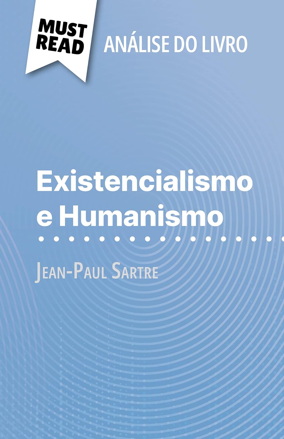 Existencialismo e Humanismo de Jean-Paul Sartre (Análise do livro): Análise completa e resumo pormenorizado do trabalho baixar livro de graça