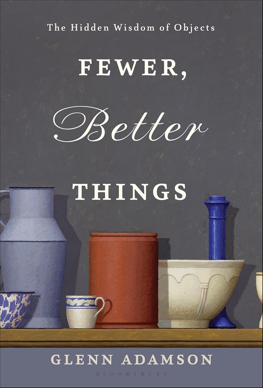 Fewer, Better Things: The Hidden Wisdom of Objects (English Edition)