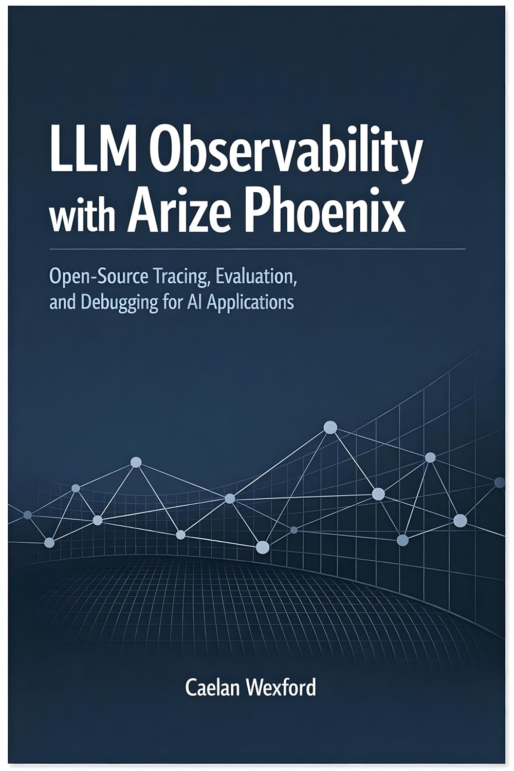 capítulo por capítulo baixar LLM Observability with Arize Phoenix: Open-Source Tracing, Evaluation, and Debugging for AI Applications (English Edition)
