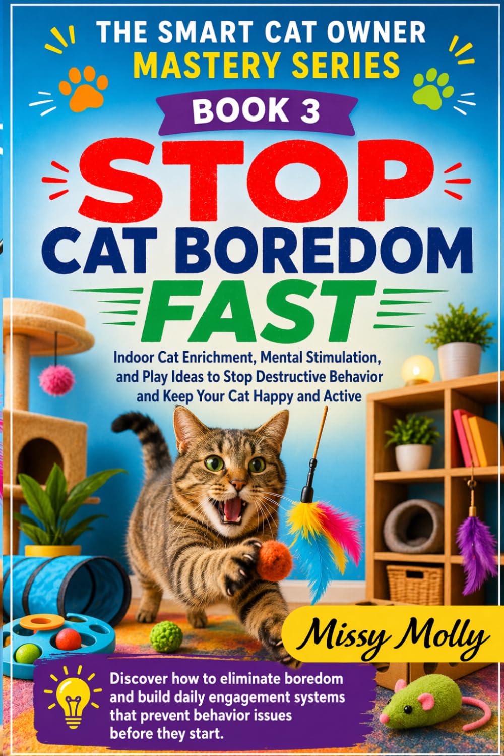 Stop Cat Boredom Fast: Indoor Cat Enrichment, Mental Stimulation, and Play Ideas to Stop Destructive Behaviour and Keep Your Cat Happy and Active: 3 baixar livro de graça