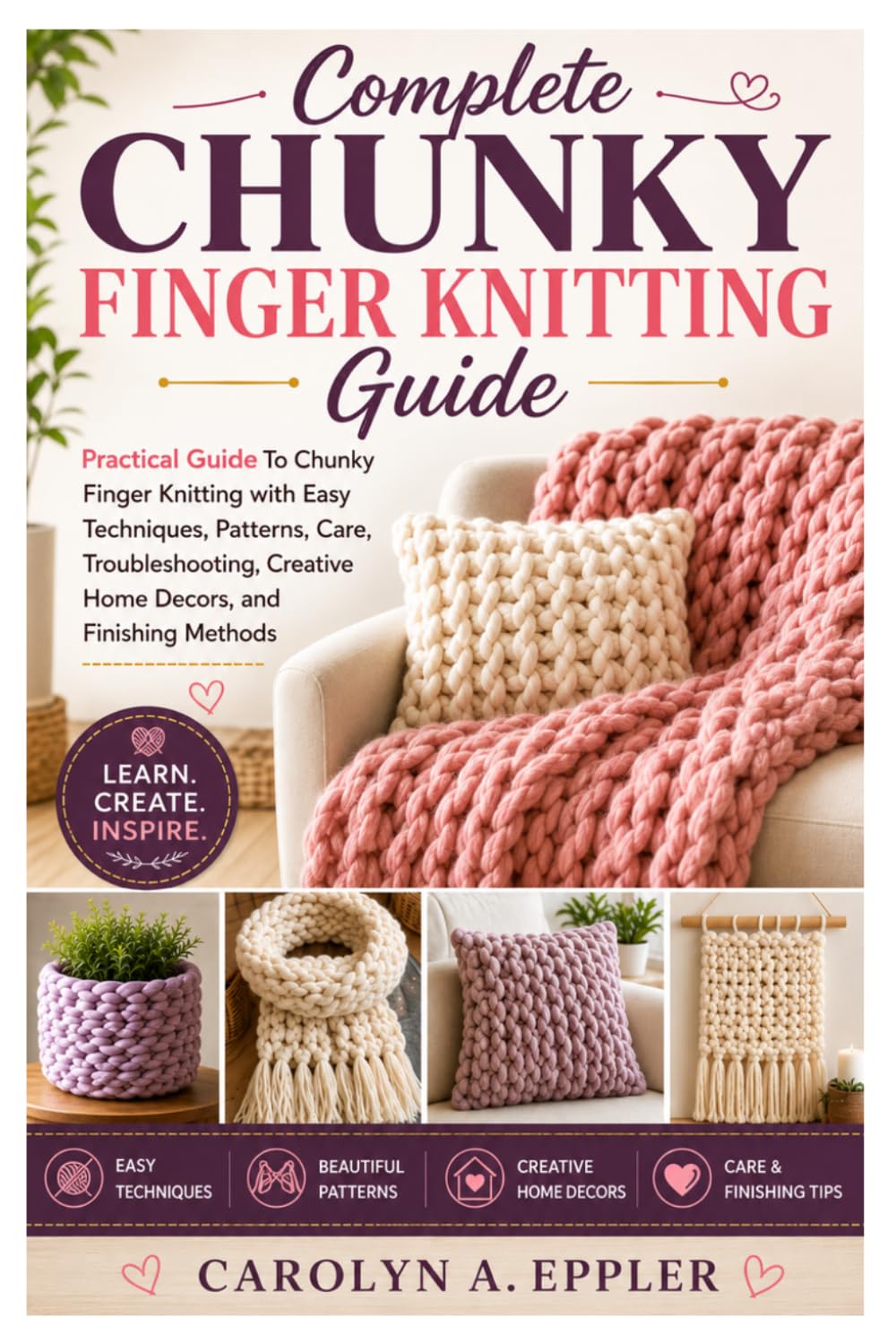 Complete Chunky Finger Knitting Guide: Practical Guide To Chunky Finger Knitting with Easy Techniques, Patterns, Care, Troubleshooting, Creative Home Decors, and Finishing Methods baixar o livro de graça