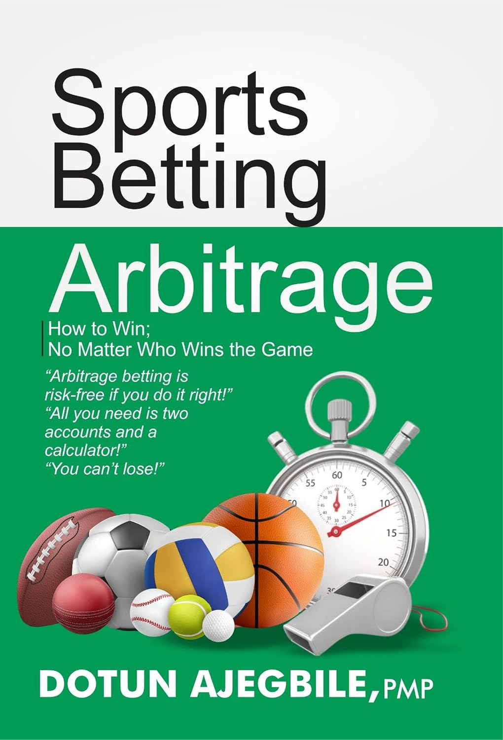 Sports Betting Arbitrage How to Win No Matter Who Wins the Game: Arbitrage betting is risk-free if you do it right!” “All you need is two accounts and ... “You can’t lose!" (English Edition)