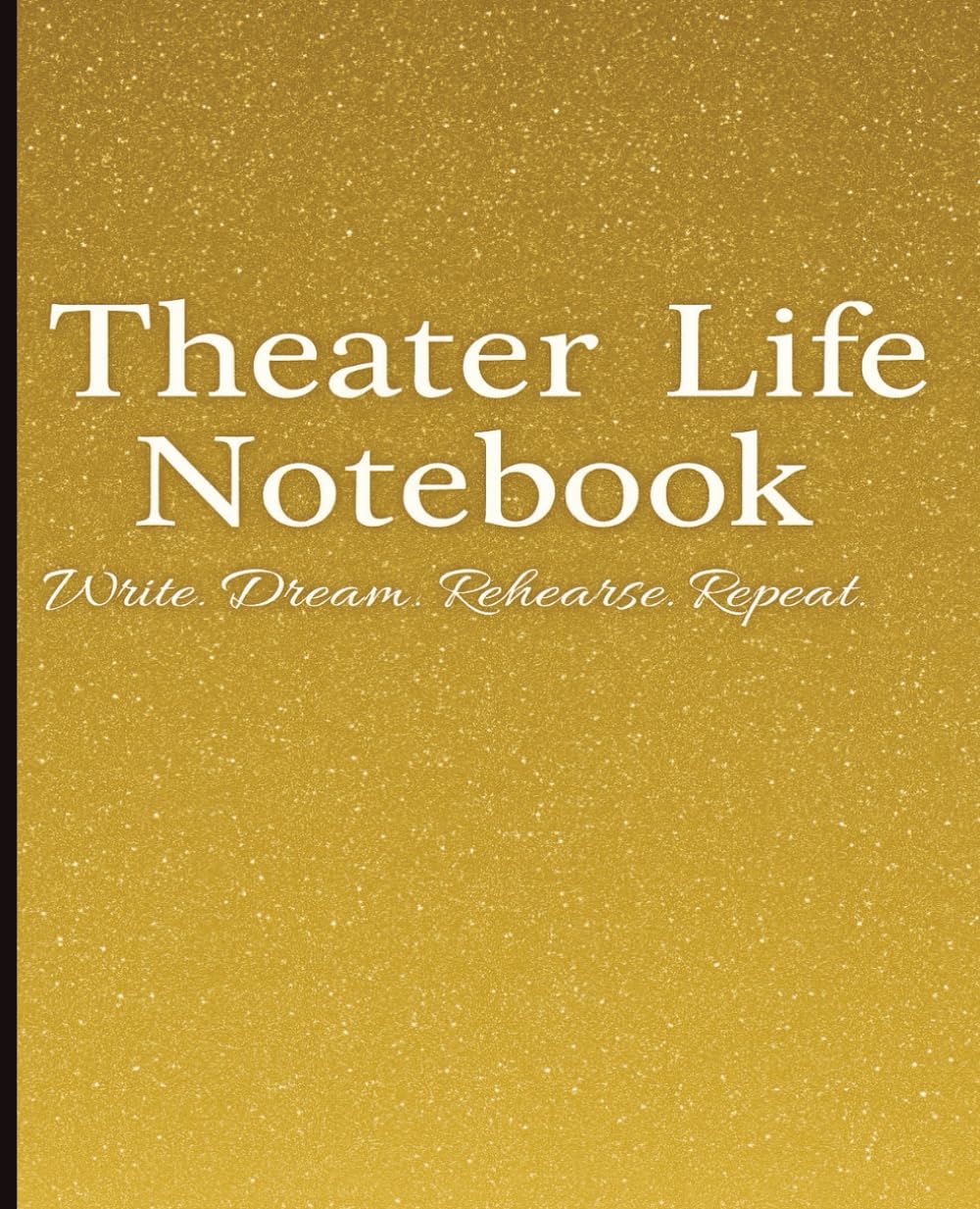 ler totalmente Theater Life Notebook | Write. Dream. Rehearse. Repeat: A colorful rainbow sparkle notebook for drama students, actors, and theater lovers to capture ideas, rehearsal notes, and dreams on stage