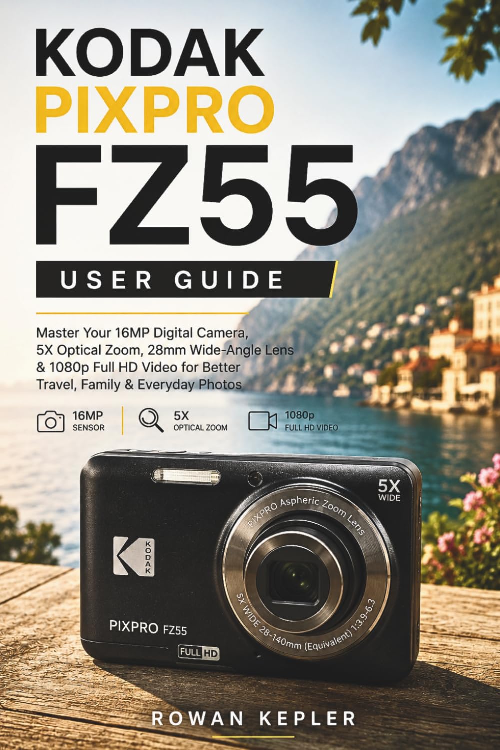 Kodak Pixpro Fz55 User Guide: Master Your 16MP Digital Camera, 5X Optical Zoom, 28mm Wide-Angle Lens & 1080p Full HD Video for Better Travel, Family & Everyday Photos baixar o livro de graça