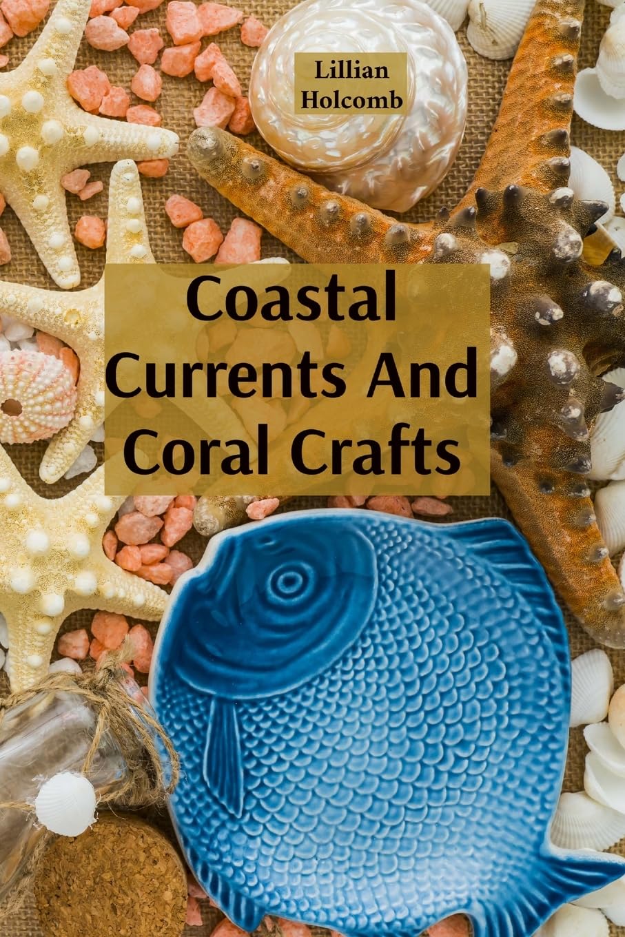 Coastal Currents And Coral Crafts: Seaside Treasures And Underwater Wonders In Jewellery And Design baixar o livro de graça