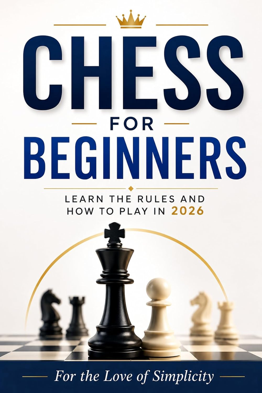 Chess for Beginners: Learn the Rules and How to Play in 2026 (For the Love of Simplicity Book 9) (English Edition) baixar o livro de graça
