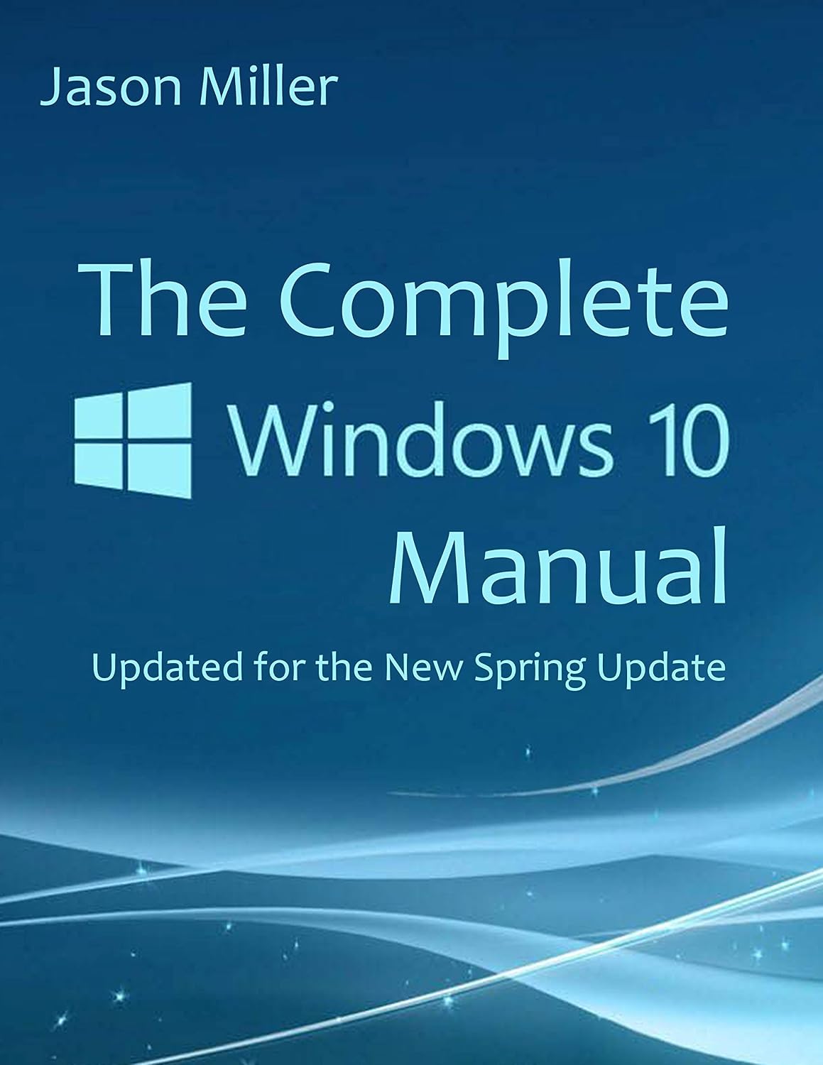 The Complete Windows 10 Manual: Updated for the new Spring Update (English Edition) baixar livro de graça