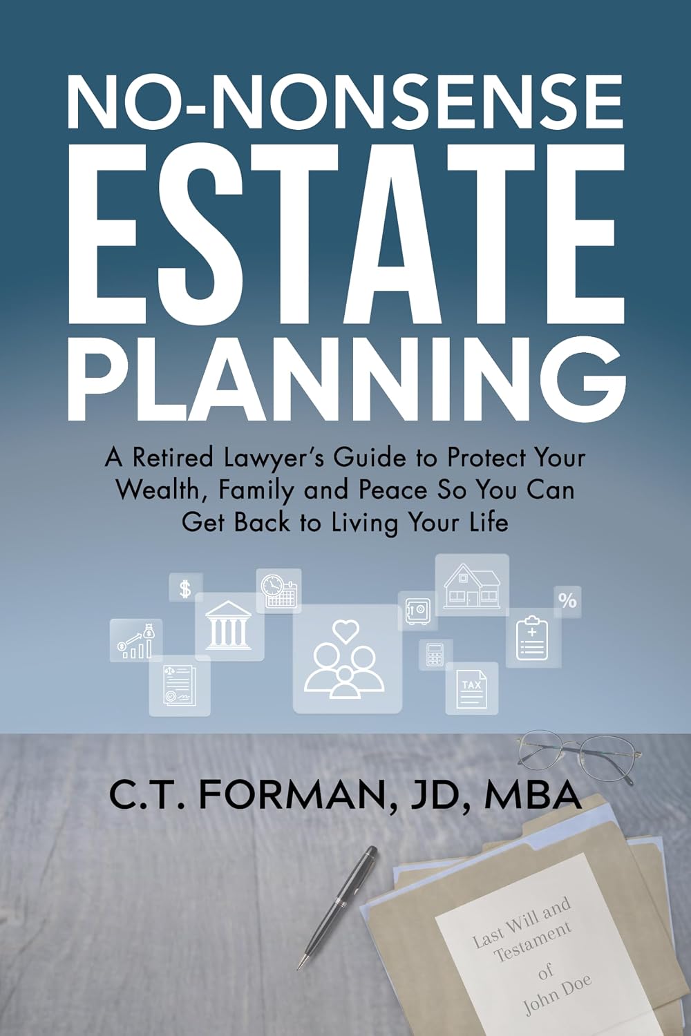 No-Nonsense Estate Planning: A Retired Lawyer's Guide to Protect Your Wealth, Family and Peace So You Can Get Back to Living Your Life (English Edition) baixar livro de graça