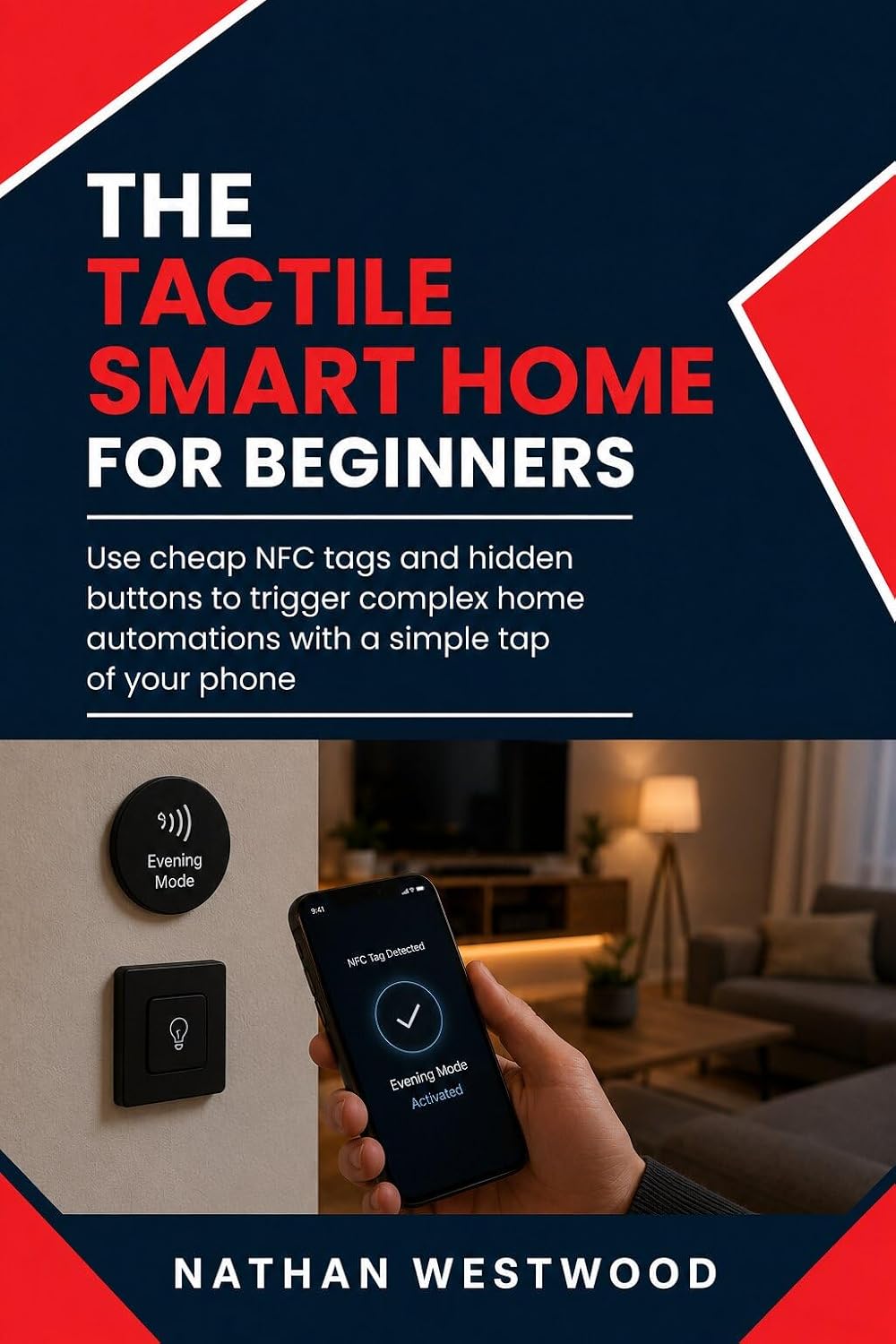 ler totalmente The Tactile Smart Home: Use Cheap NFC Tags and Hidden Buttons to Trigger Complex Home Automations with a Simple Tap of Your Phone (English Edition)