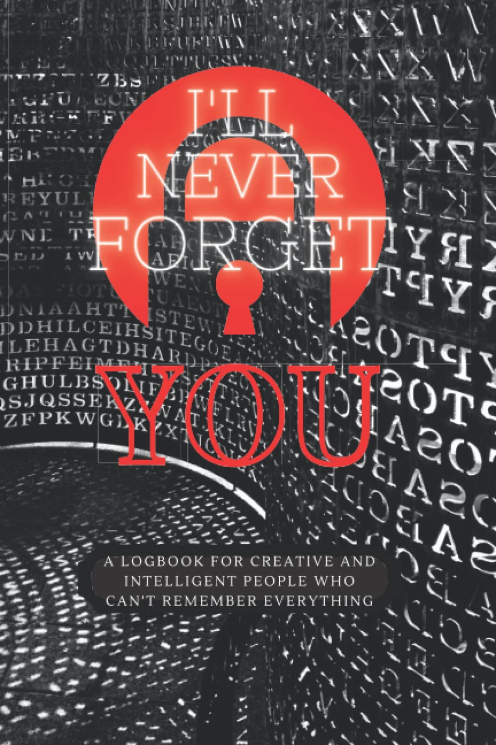 ler totalmente I'll Never Forget You! A logbook for Creative and Intelligent People who Can't Remember Everything: Phone Numbers, Birthdays, Home Network settings, Internet, Email and Usernames & Passwords