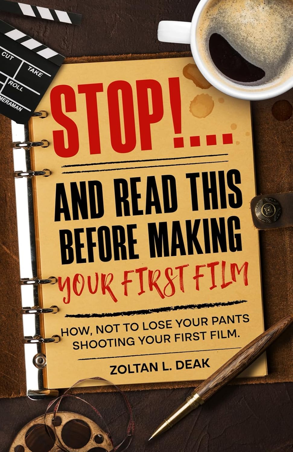 ler totalmente STOP!...and Read This Before Making Your First Film: How, not to lose your pants shooting your first film