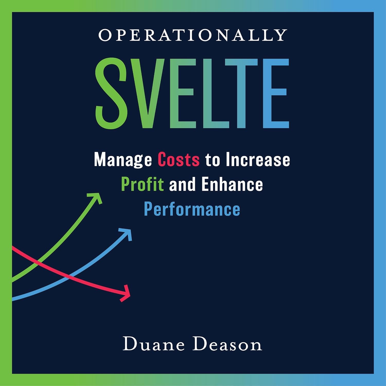 Operationally Svelte: Manage Costs to Increase Profit and Enhance Performance baixar livro de graça