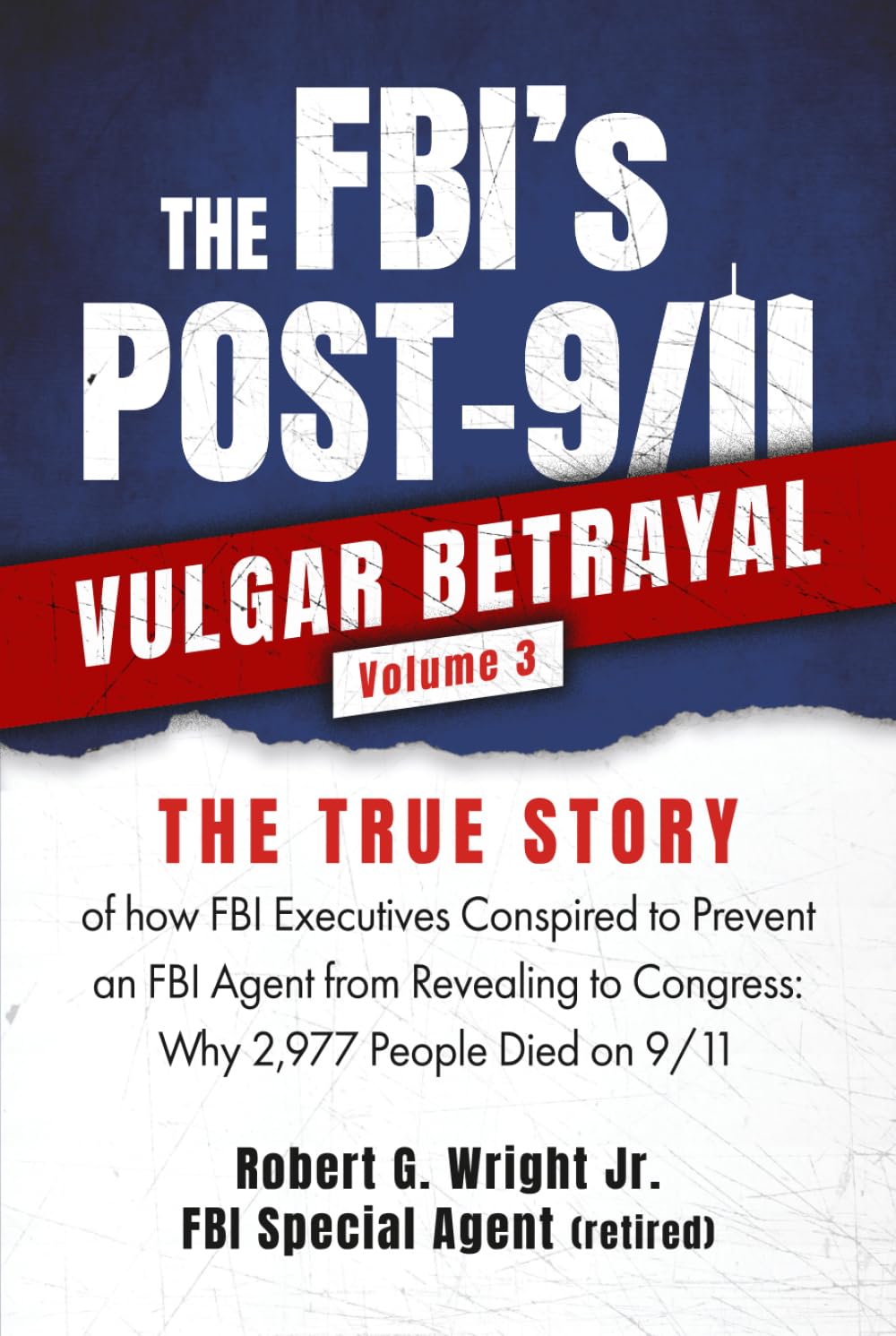 THE FBI's POST-9/11 VULGAR BETRAYAL Volume 3: THE TRUE STORY of how FBI Executives Conspired to Prevent an FBI Agent from Revealing to Congress: Why... (THE FBI's PRE & POST 9/11 VULGAR BETRAYAL's) baixar o livro de graça
