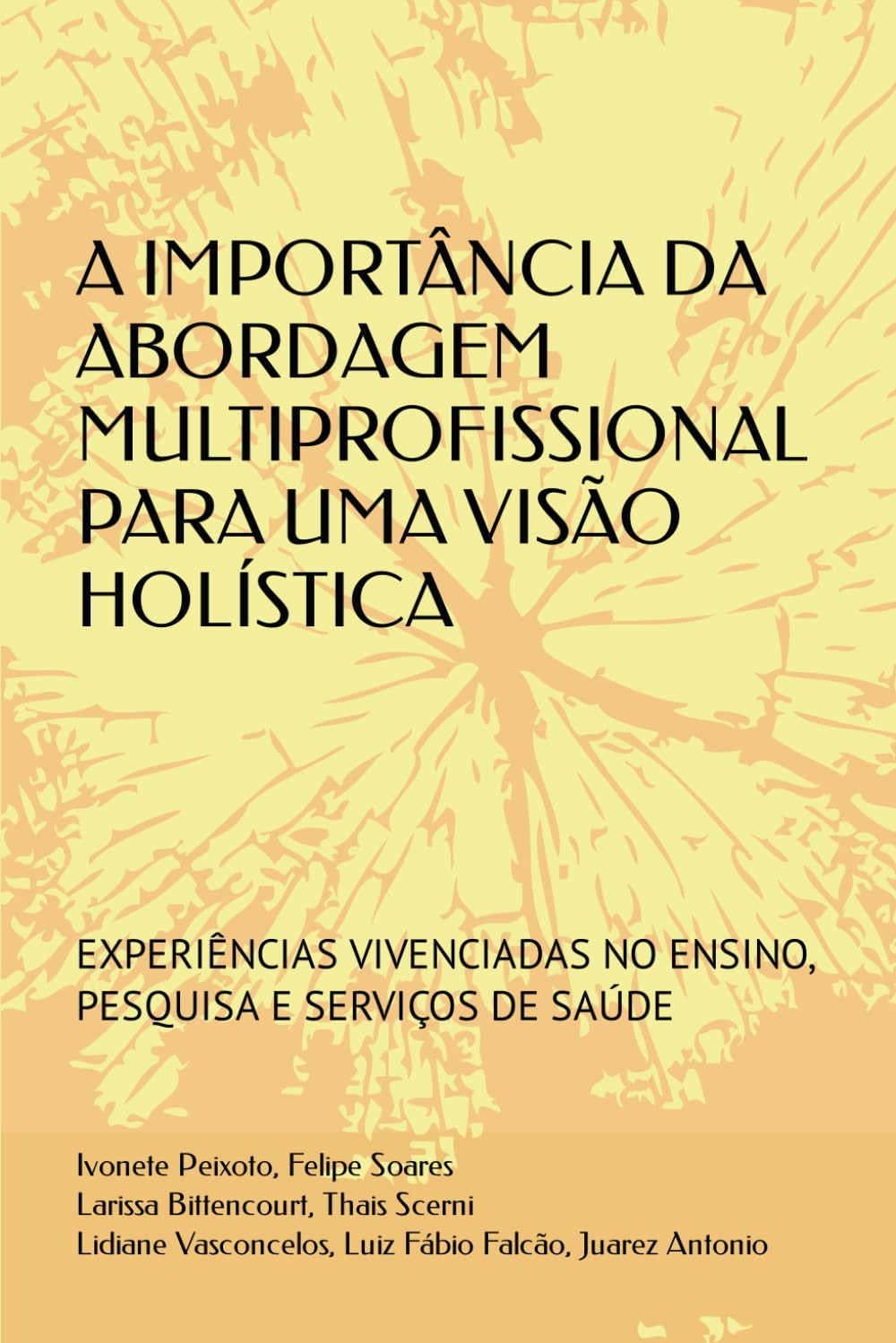 A IMPORTÂNCIA DA ABORDAGEM MULTIPROFISSIONAL PARA UMA VISÃO HOLÍSTICA: EXPERIÊNCIAS VIVENCIADAS NO ENSINO, PESQUISA E SERVIÇOS DE SAÚDE (Portuguese Edition) baixar livro de graça