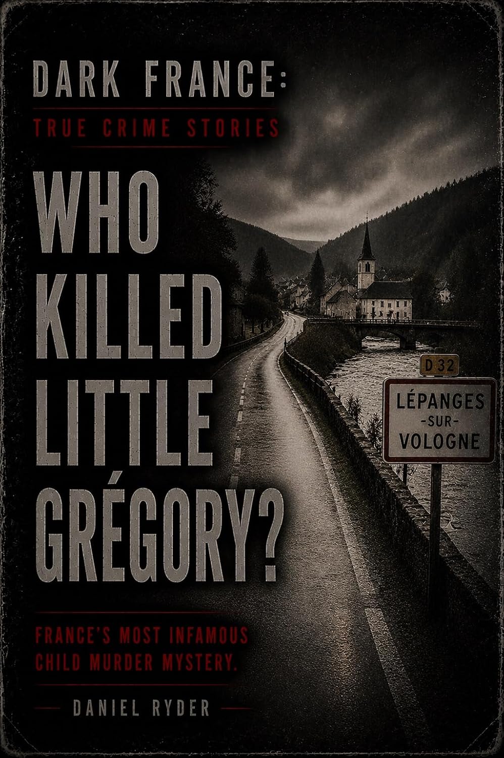 Who Killed Little Grégory?: France's Most Infamous Child Murder Mystery (Dark France - True Crime Stories) (English Edition) baixar o livro de graça