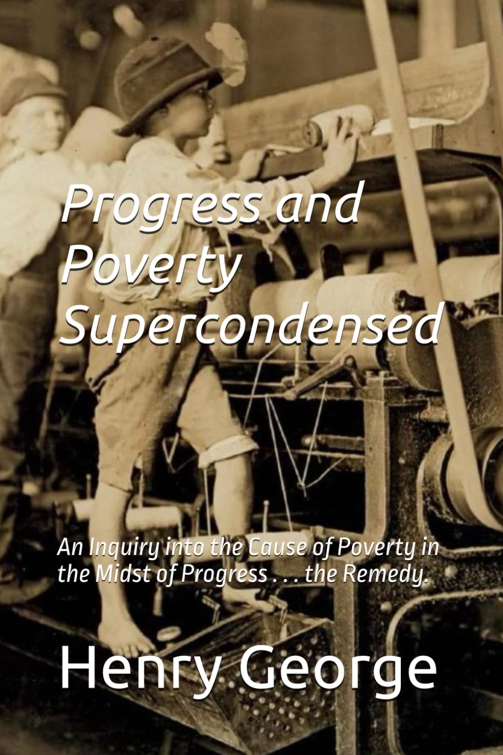 Progress and Poverty Supercondensed: An Inquiry into the Cause of Poverty in the Midst of Progress... the Remedy. (Progress and Poverty --... and Spanish Bookset (four books total)) baixar o livro de graça