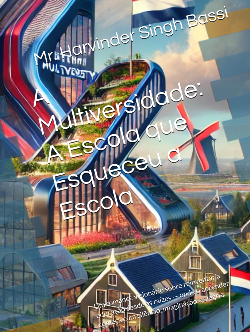 A Multiversidade: A Escola que Esqueceu a Escola: Um romance visionário sobre reinventar a educação desde as raízes — onde o aprender começa com silêncio, imaginação e alegria. (Portuguese Edition) baixar livro de graça