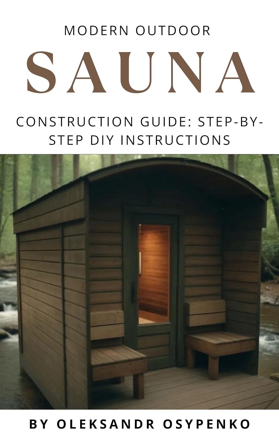Modern Outdoor Sauna Construction Guide: Step-by-Step DIY Instructions: Build Your Own Relaxation Haven – Clear, Detailed Plans to Create the Perfect Finnish Sauna in Your Backyard! (English Edition) baixar livro de graça