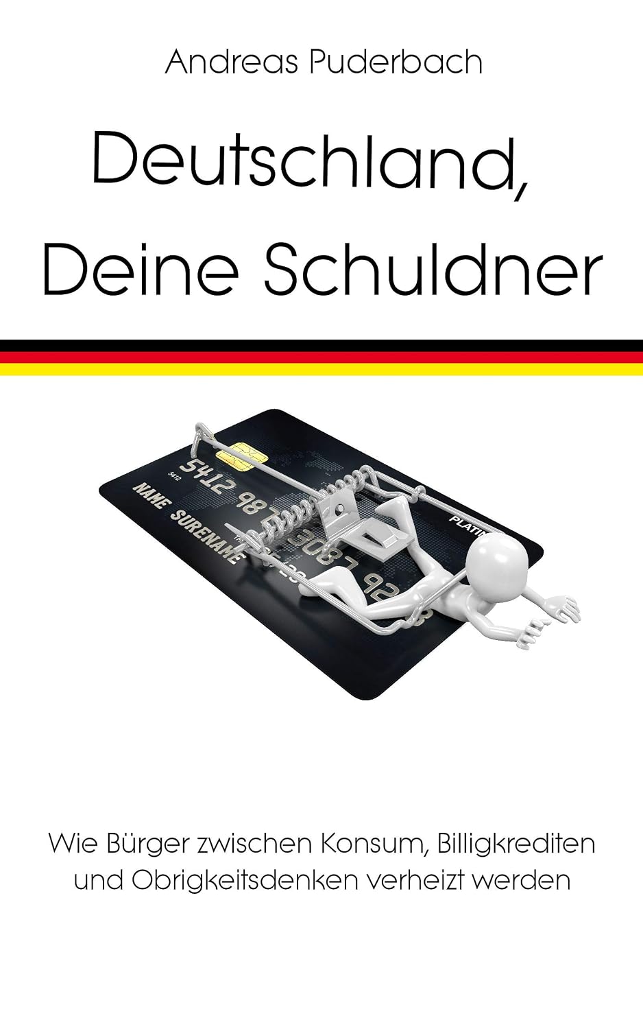 ler totalmente Deutschland, Deine Schuldner: Wie Bürger zwischen Konsum, Billigkrediten und Obrigkeitsdenken verheizt werden (German Edition)