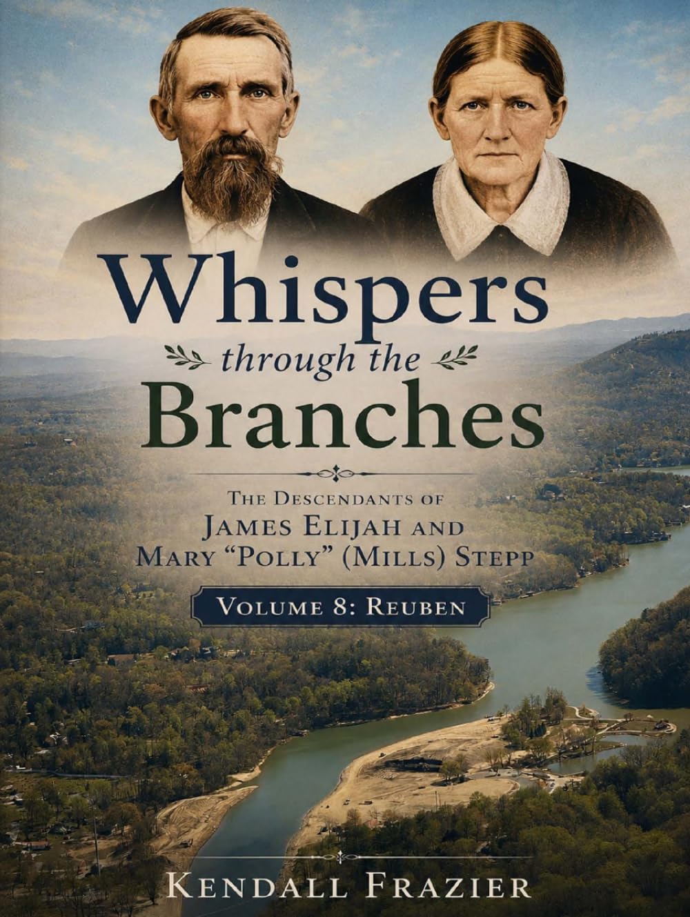Whispers through the Branches: The Descendants of James Elijah and Mary "Polly" (Mills) Stepp: Volume 8: Reuben